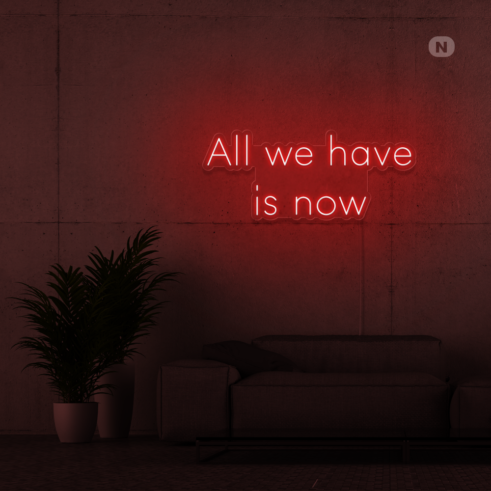 Neonskilt All we have is now