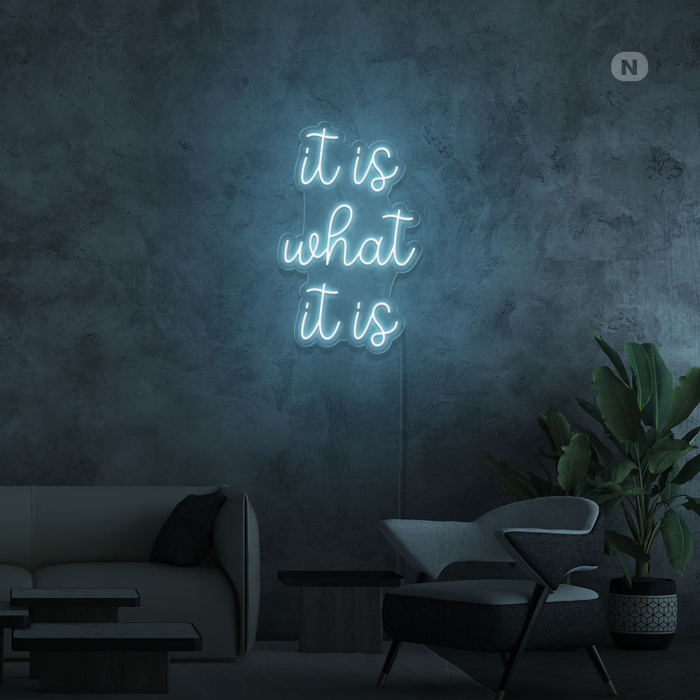 Neonskilt it is what it is